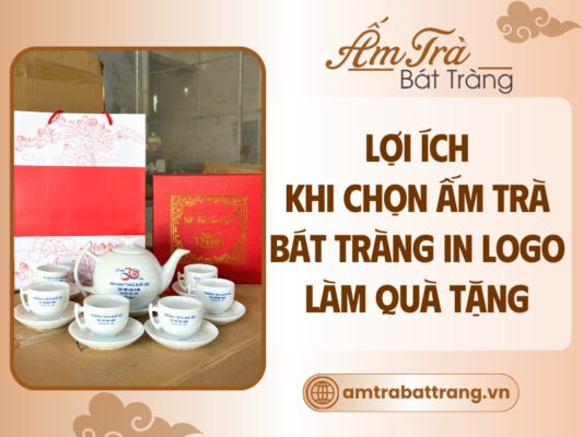 loi-ich-khi-lua-chon-am-tra-bat-trang-in-logo-lam-qua-tang-doanh-nghiep