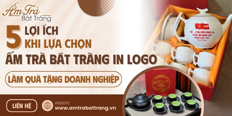 lợi ích khi lựa chọn bộ ấm chén Bát Tràng in logo làm quà tặng số lượng lớn