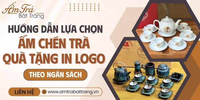 hướng dẫn chọn bộ ấm chén in logo dựa trên 3 phân khúc ngân sách phổ biến