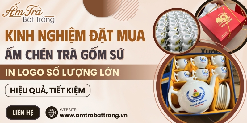 kinh nghiệm đặt mua bộ ấm chén in logo số lượng lớn