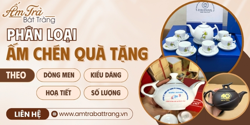 phân loại các dòng ấm chén trà gốm sứ làm quà tặng doanh nghiệp