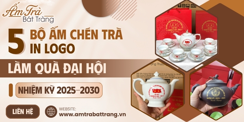 Top 5 bộ ấm chén in logo làm quà tặng Đại hội nhiệm kỳ 2025-2030 trang trọng