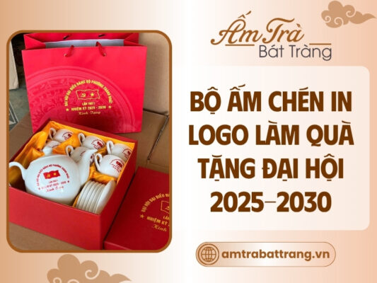 các bộ ấm chén in logo làm quà tặng Đại hội nhiệm kỳ 2025-2030