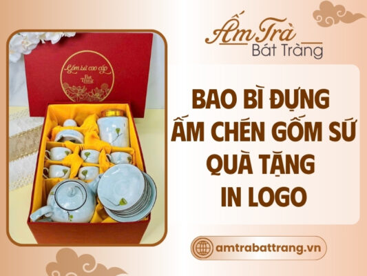 giải pháp bao bì ấm chén gốm sứ quà tặng in logo